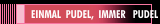EINMAL  PUDEL,  IMMER   PUDEL